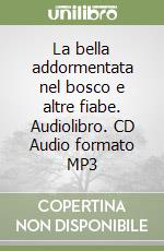 La bella addormentata nel bosco e altre fiabe. Audiolibro. CD Audio formato MP3 libro