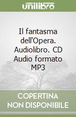 Il fantasma dell'Opera. Audiolibro. CD Audio formato MP3 libro