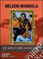 Le mie fiabe africane. Audiolibro. CD Audio formato MP3 libro