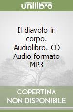 Il diavolo in corpo. Audiolibro. CD Audio formato MP3 libro