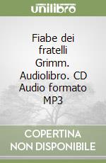 Fiabe dei fratelli Grimm. Audiolibro. CD Audio formato MP3 libro