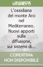 L'ossidiana del monte Arci nel Mediterraneo. Nuovi apporti sulla diffusione, sui sistemi di produzione e sulla loro cronologia. Ediz. multilingue