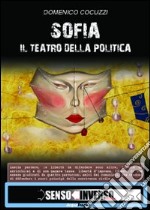 Sofia. Il teatro della politica libro