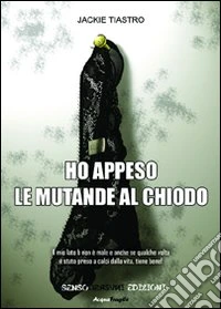 Ho appeso le mutande al chiodo libro