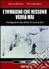 L'immagine che nessuno vedrà mai. Passeggiando in giardini d'inquietudine libro