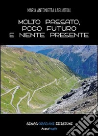 Molto passato, poco presente, niente futuro libro