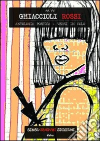 Ghiaccioli rossi. Antologia poetica libro