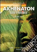 Akhenaton. Luce e tenebra. Vol. 2: L'ultima sfida