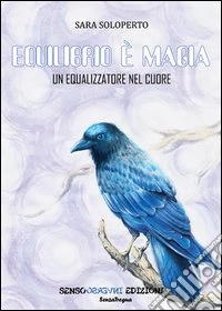 Equilibrio è magia. Un equalizzatore nel cuore