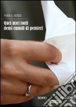 Quei miei tonfi densi cumuli di pensieri