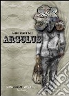 Argulus, una raccolta di racconti libro di Martinez Fabio