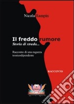 Il freddo rumore. Storia di strada... Ediz. integrale libro