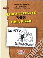 Marca elefante non paga pizzo libro