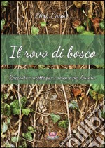 Il rovo di bosco. Racconti e ricette per i sensi e per l'anima