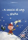 A caccia di una stella. Ediz. illustrata libro di Rampin Claudio Rampin N. (cur.)