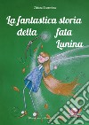 La fantastica storia della fata Lunina libro