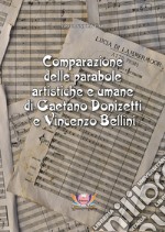 Comparazione delle parabole artistiche e umane di Gaetano Donizetti e Vincenzo Bellini. Ediz. critica