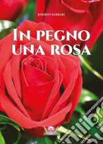 In pegno una rosa libro