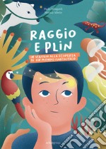 Raggio e Plin. In viaggio alla scoperta di un mondo fantastico libro