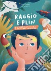 Raggio e Plin. In viaggio alla scoperta di un mondo fantastico libro di Silingardi Paolo