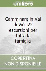 Camminare in Val di Viù. 22 escursioni per tutta la famiglia libro