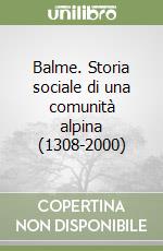 Balme. Storia sociale di una comunità alpina (1308-2000)