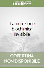 La nutrizione biochimica invisibile libro