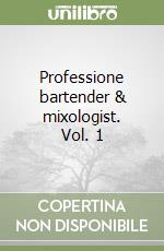 Professione bartender & mixologist. Vol. 1