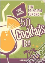 E in principio furono... 50 cocktails IBA libro