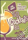 E in principio furono... 50 cocktails IBA libro