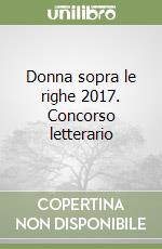 Donna sopra le righe 2017. Concorso letterario