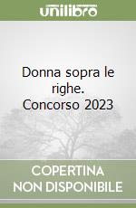Donna sopra le righe. Concorso 2023 libro