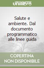 Salute e ambiente. Dal documento programmatico alle linee guida libro