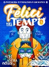 Felici nel tempo... Preghiera e formazione animatori. Ediz. illustrata libro