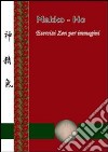 Makko-ho. Esercizi zen per immagini libro di De Bartolomeis Donatella