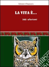 La vita è... 365 aforismi