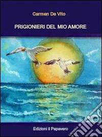 Prigionieri del mio amore libro