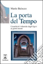 La porta del tempo. L'eredità di Atlantide dagli Egizi ai nostri giorni libro