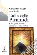 L'alba delle piramidi. Il più grande mistero della storia è stato svelato libro