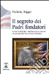 Il segreto dei padri fondatori. La nascita degli Stati Uniti fra puritani, massoni e la creazione del nuovo ordine mondiale libro