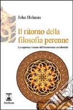 Il ritorno della filosofia perenne. La suprema visione dell'esoterismo occidentale libro