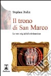 Il trono di San Marco. Le vere origini del Cristianesimo libro