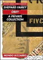 Shepard Fairey. Obey. A private collection. Ediz. illustrata