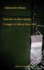 Note per un dono segreto. Il viaggio in Italia di Shan Shili libro