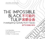 The impossible black tulip. Investigating hybridity from Macao. Catalogo della mostra (Firenze, 3 maggio-3 giugno 2018). Ediz. inglese e italiana