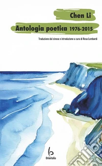 Chen Li, antologia poetica 1976-2015 libro