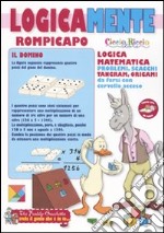 Logicamente. Rompicapo. Ediz. illustrata libro