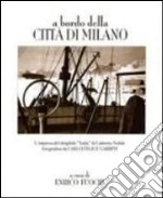 A bordo della Città di Milano. L'impresa del dirigibile 'Italia' di Umberto Nobile fotografata da Carlo Felice Garbini