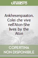 Ankhesenpaaton. Colei che vive nell'Aton-She lives by the Aton libro