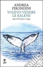 Volevo vedere le balene. Appunti di biologia in viaggio libro